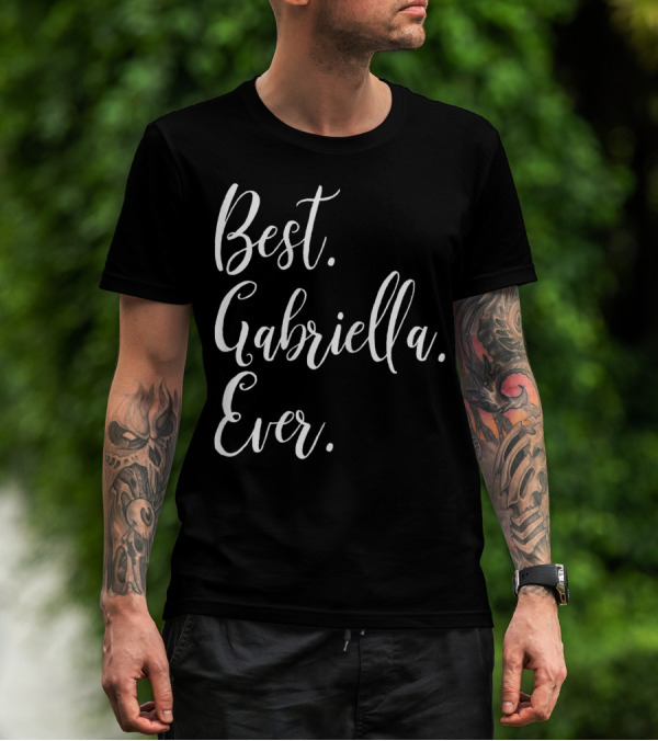 Best Gabriella Ever Personalized First Name T-Shirt