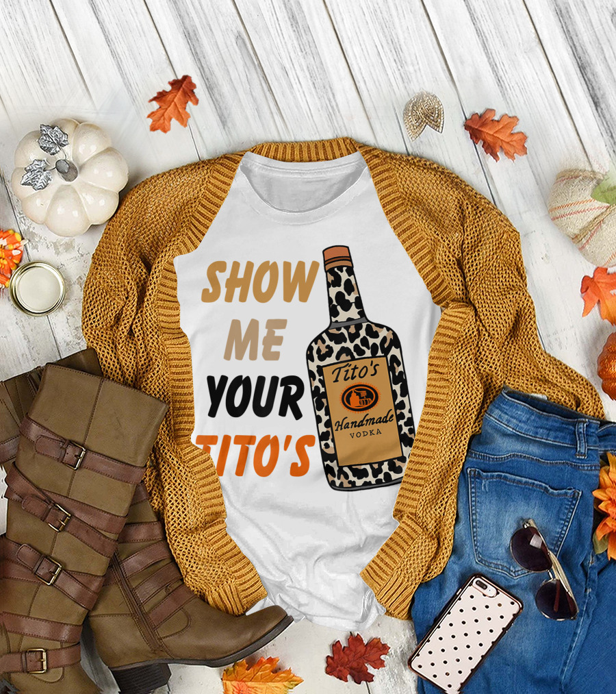 Show Me Your Tito's Handmade Vodka Alcohol Lover T-Shirt