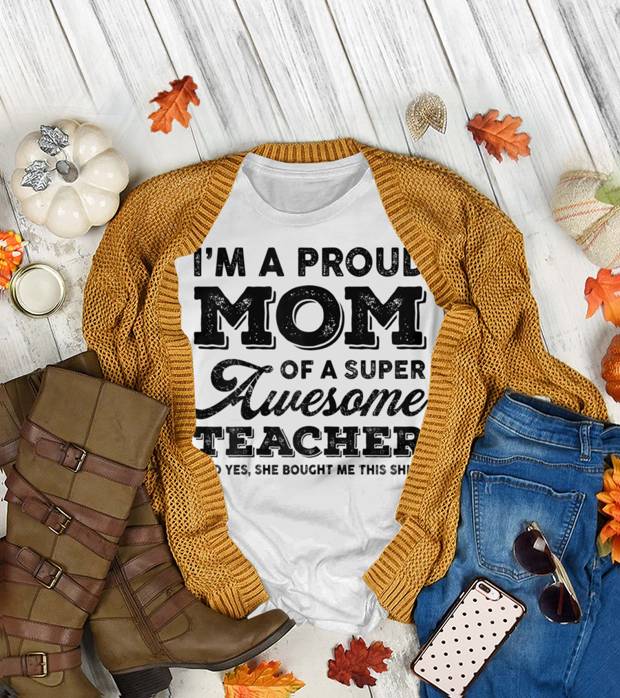 I'm a Proud Mom of a Super Awesome Teacher T-Shirt