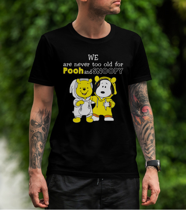WE Are Never Too Old For Pooh And Snoopy T-Shirt