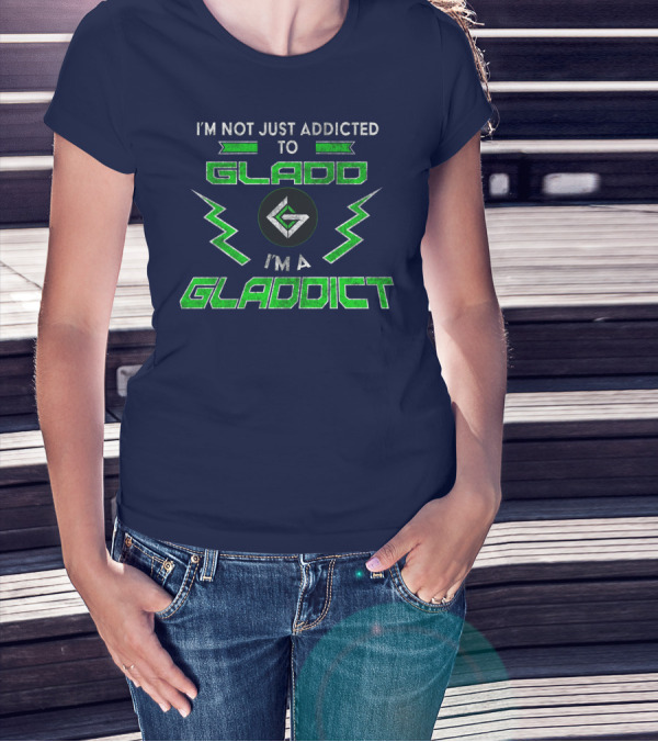 I'm Not Just Addicted To Gladdo I'm A Gladdict T-Shirt