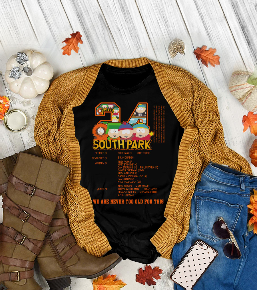 South Park 24 Featuring Trey Parker and Matt Stone We Are Never Too Old For This T-Shirt