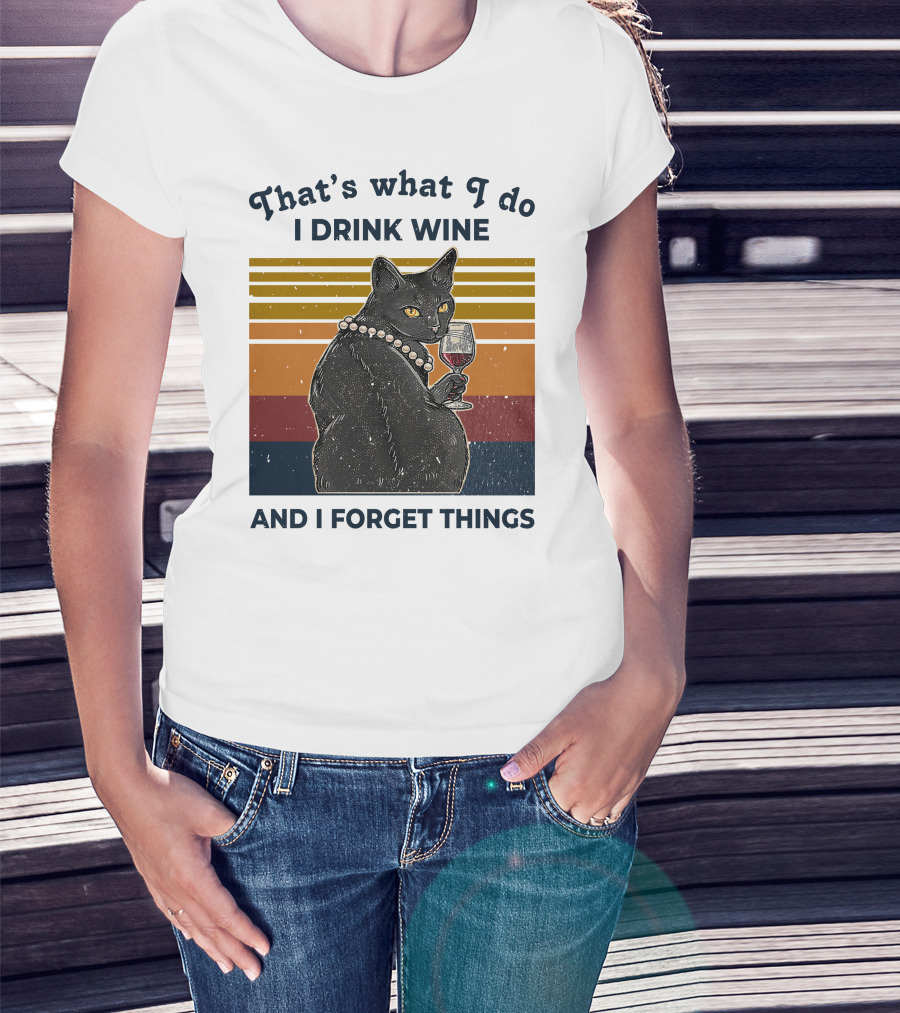 That's What I Do I Drink Wine And I Forget Things Retro Black Cat With Wine Glass T-Shirt