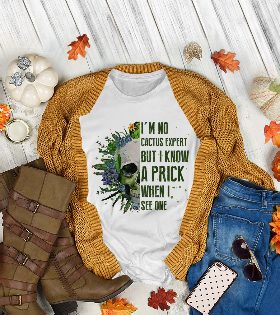 I'm No Cactus Expert But I Know A Prick When I See One Skull Surrounded by Cacti and Flowers T-Shirt