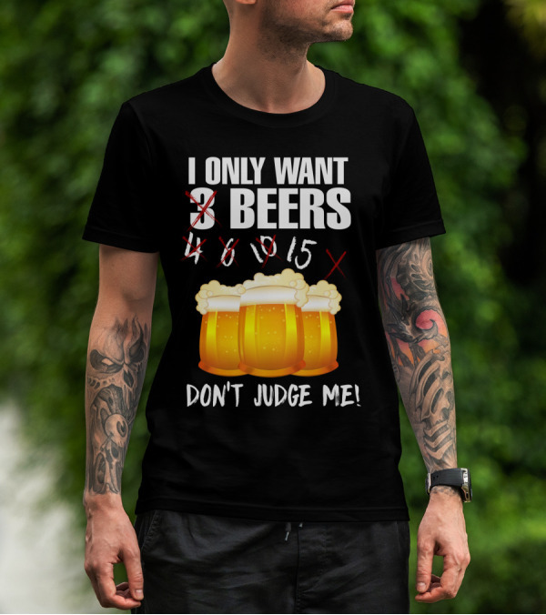 I Only Want 9 Beers Don't Judge Me T-Shirt