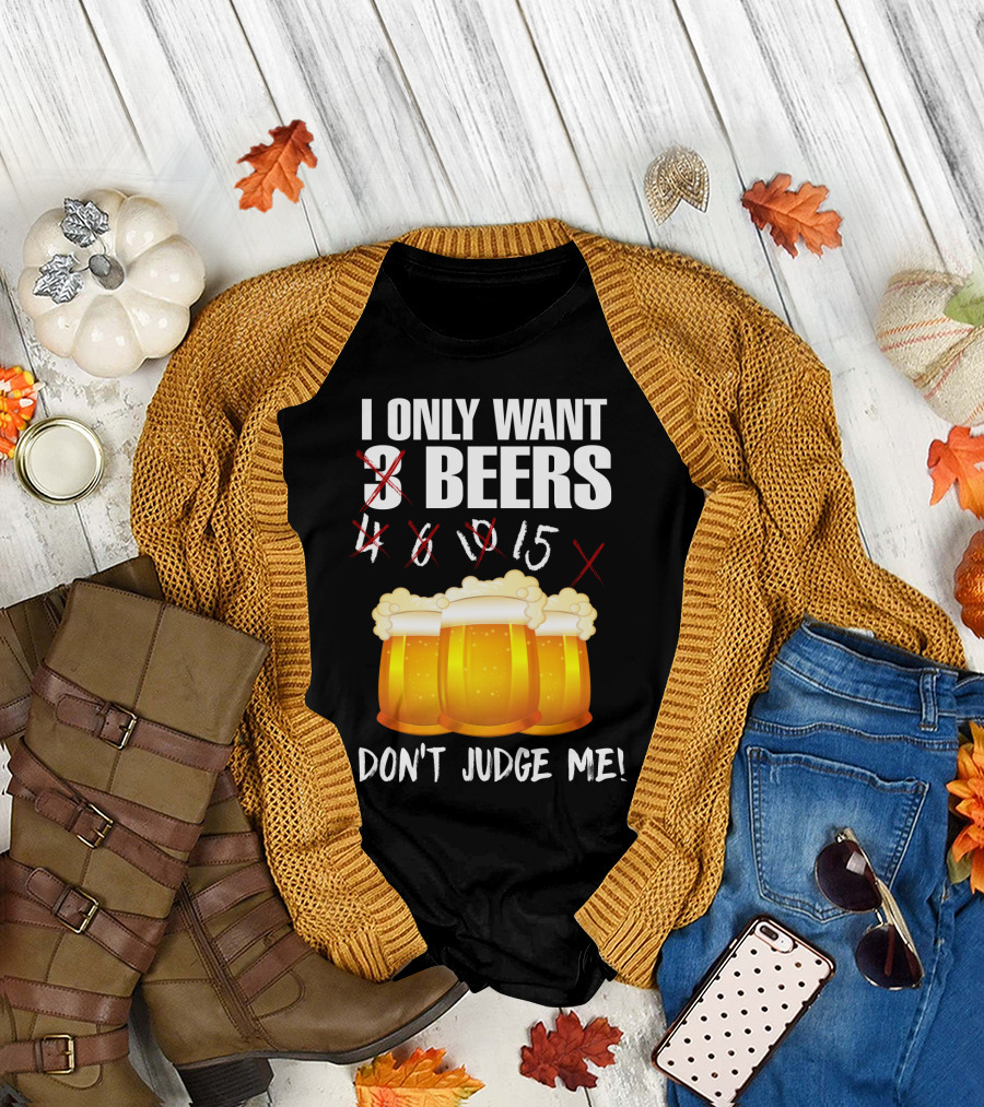 I Only Want 9 Beers Don't Judge Me T-Shirt