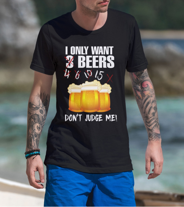I Only Want 9 Beers Don't Judge Me T-Shirt