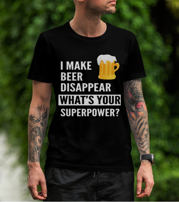 I Make Beer Disappear What's Your Superpower Beer Mug T-Shirt