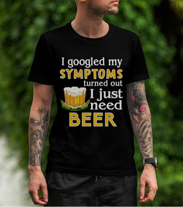 I Googled My Symptoms Turned Out I Just Need Beer With Glasses And Wheat Icons T-Shirt
