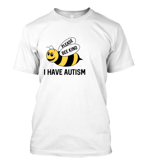I Have Autism Please Bee Kind T-Shirt