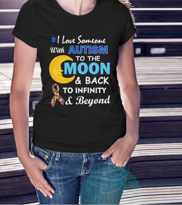 1 Love Someone With Autism To The Moon And Back To Infinity And Beyond T-Shirt
