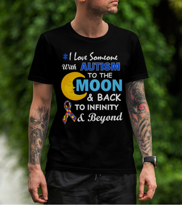 1 Love Someone With Autism To The Moon And Back To Infinity And Beyond T-Shirt