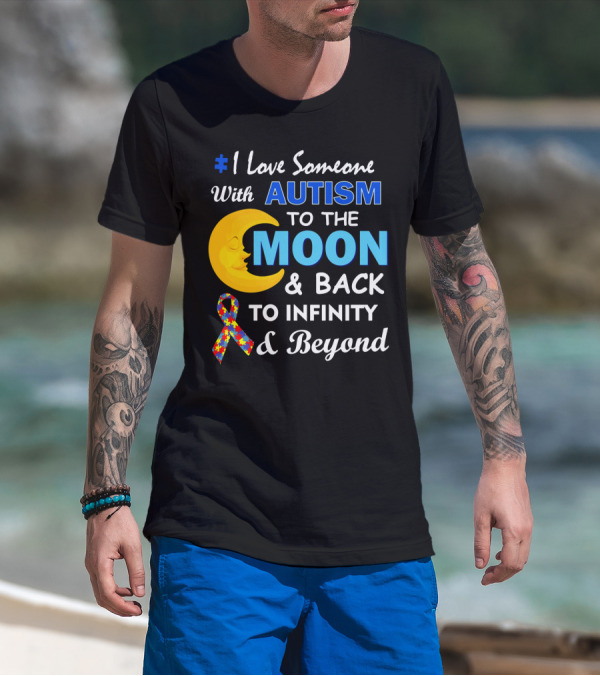 1 Love Someone With Autism To The Moon And Back To Infinity And Beyond T-Shirt