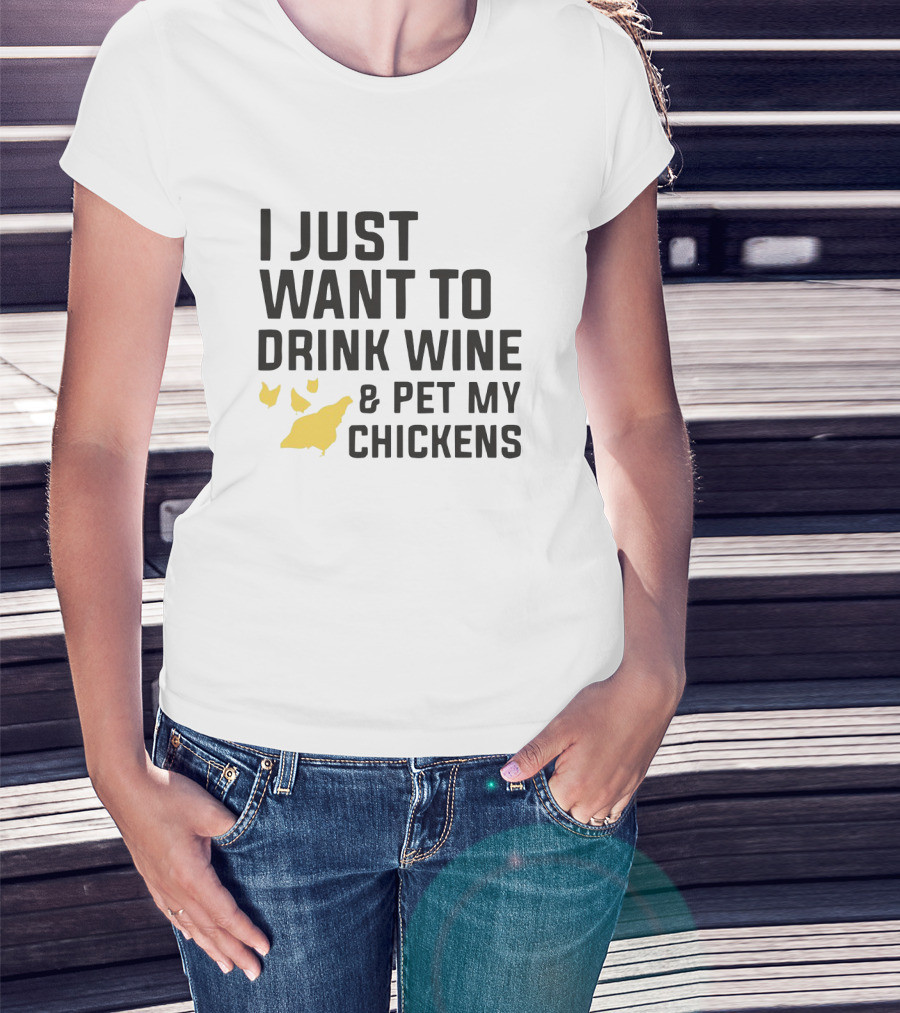 I Just Want To Drink Wine And Pet My Chickens With Yellow Chicken T-Shirt