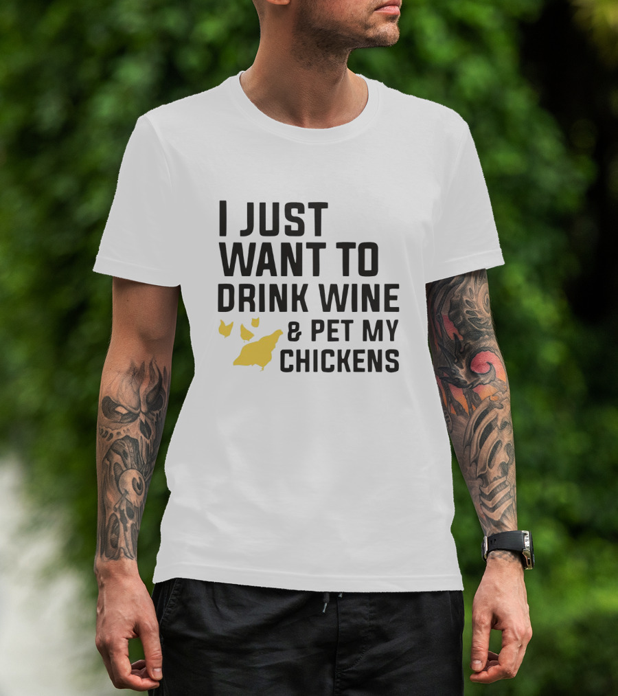 I Just Want To Drink Wine And Pet My Chickens With Yellow Chicken T-Shirt