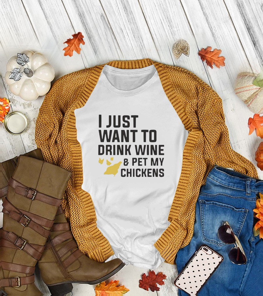 I Just Want To Drink Wine And Pet My Chickens With Yellow Chicken T-Shirt