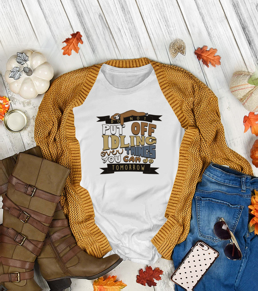 Do Not Put Off Idling Over Things You Can Do Tomorrow Sloth T-Shirt