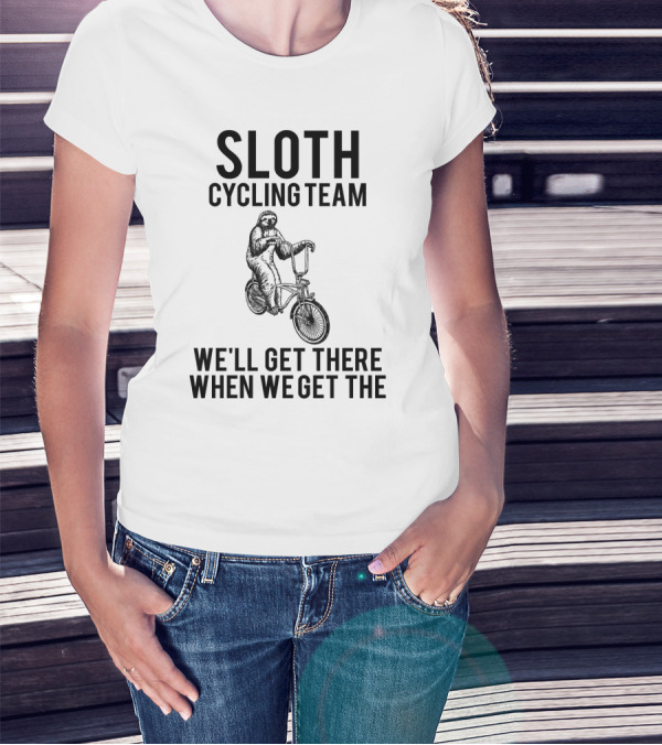 Sloth Cycling Team We'll Get There When We Get There T-Shirt