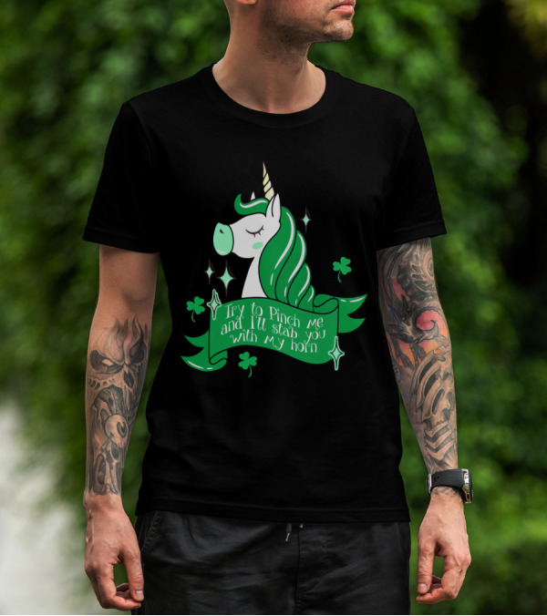 Shamrock Unicorn Try To Pinch Me And I'll Stab You With My Horn T-Shirt