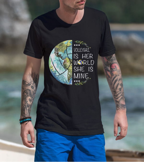 Volleyball Is Her World She Is Mine Earth Globe Volleyball Heart T-Shirt
