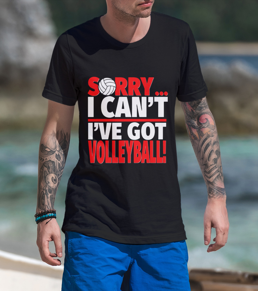 Sorry I Can't I've Got Volleyball Bold Statement With Volleyball T-Shirt