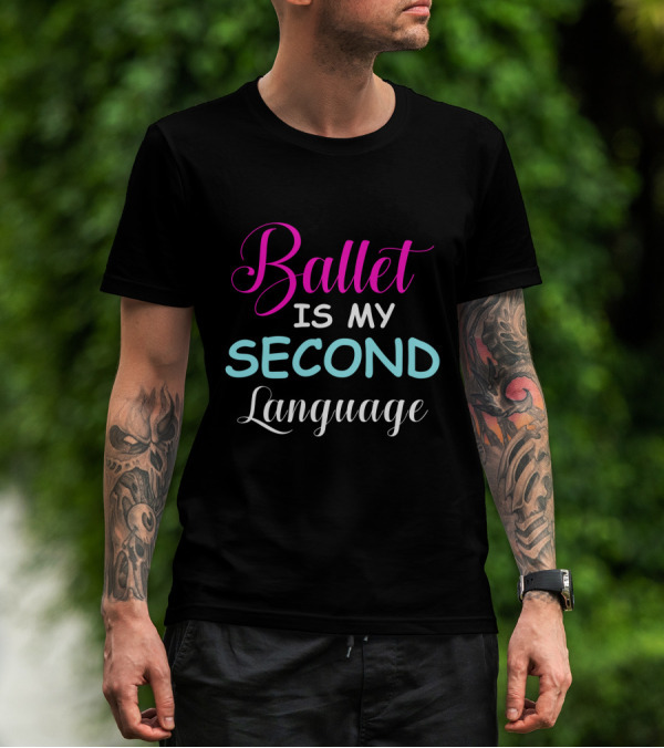 Ballet Is My Second Language Vibrant Typography T-Shirt