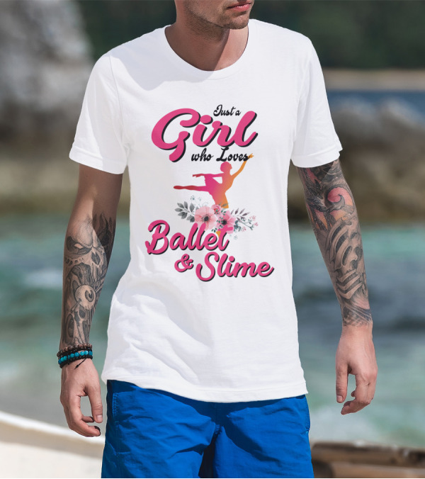 Just A Girl Who Loves Ballet And Slime With Floral And Dance T-Shirt