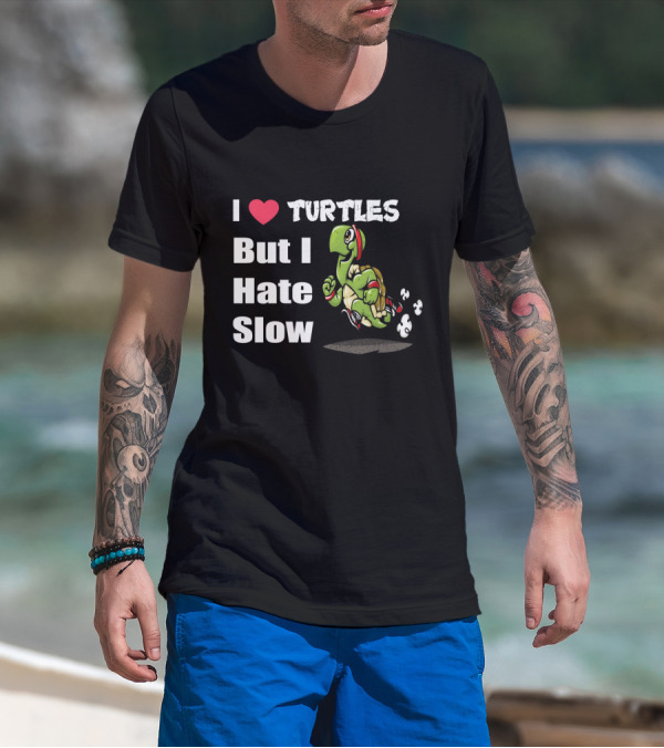 I Love Turtles But I Hate Slow Fast Running Turtle Cartoon T-Shirt