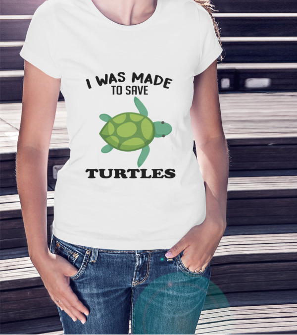 I Was Made To Save Turtles With Green Cartoon Turtle T-Shirt