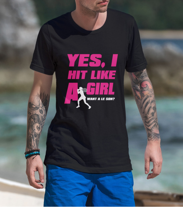Yes I Hit Like A Girl Want A Lesson Tennis T-Shirt
