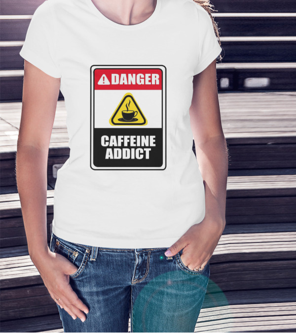 Danger Caffeine Addict Warning Sign Coffee Cup T-Shirt