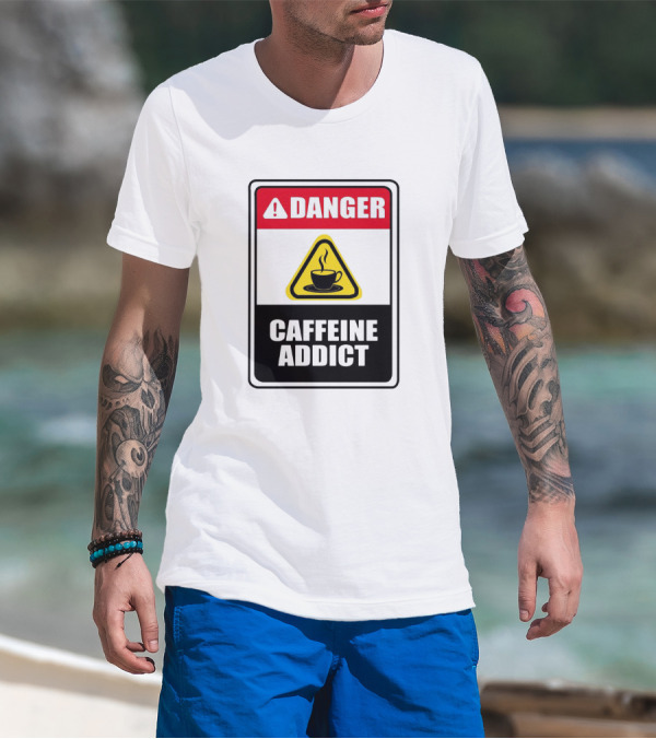 Danger Caffeine Addict Warning Sign Coffee Cup T-Shirt