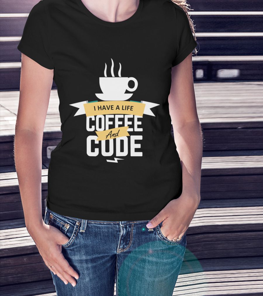 I Have A Life Coffee And Code Programmer Passion Cup T-Shirt
