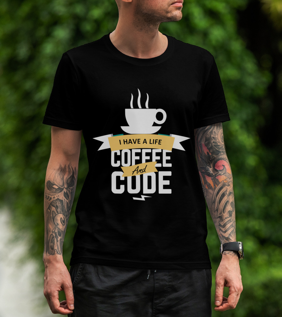 I Have A Life Coffee And Code Programmer Passion Cup T-Shirt