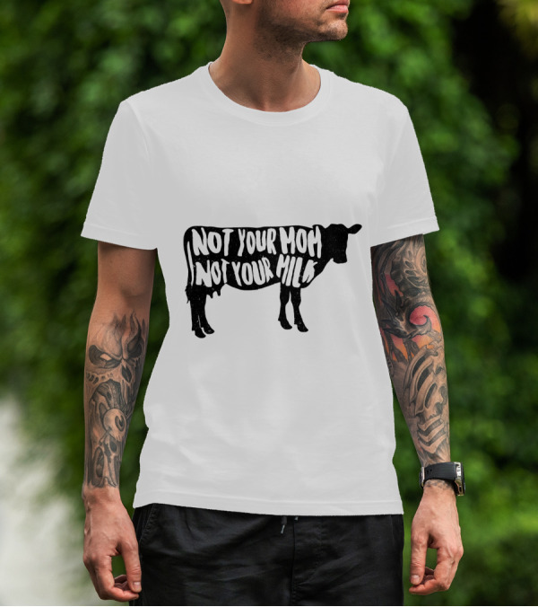 Vegan Not Your Mom Not Your Milk Cow T-Shirt