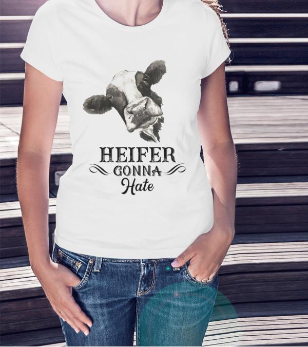 Heifer Gonna Hate Cow Humor With Whimsical Farm Animal T-Shirt