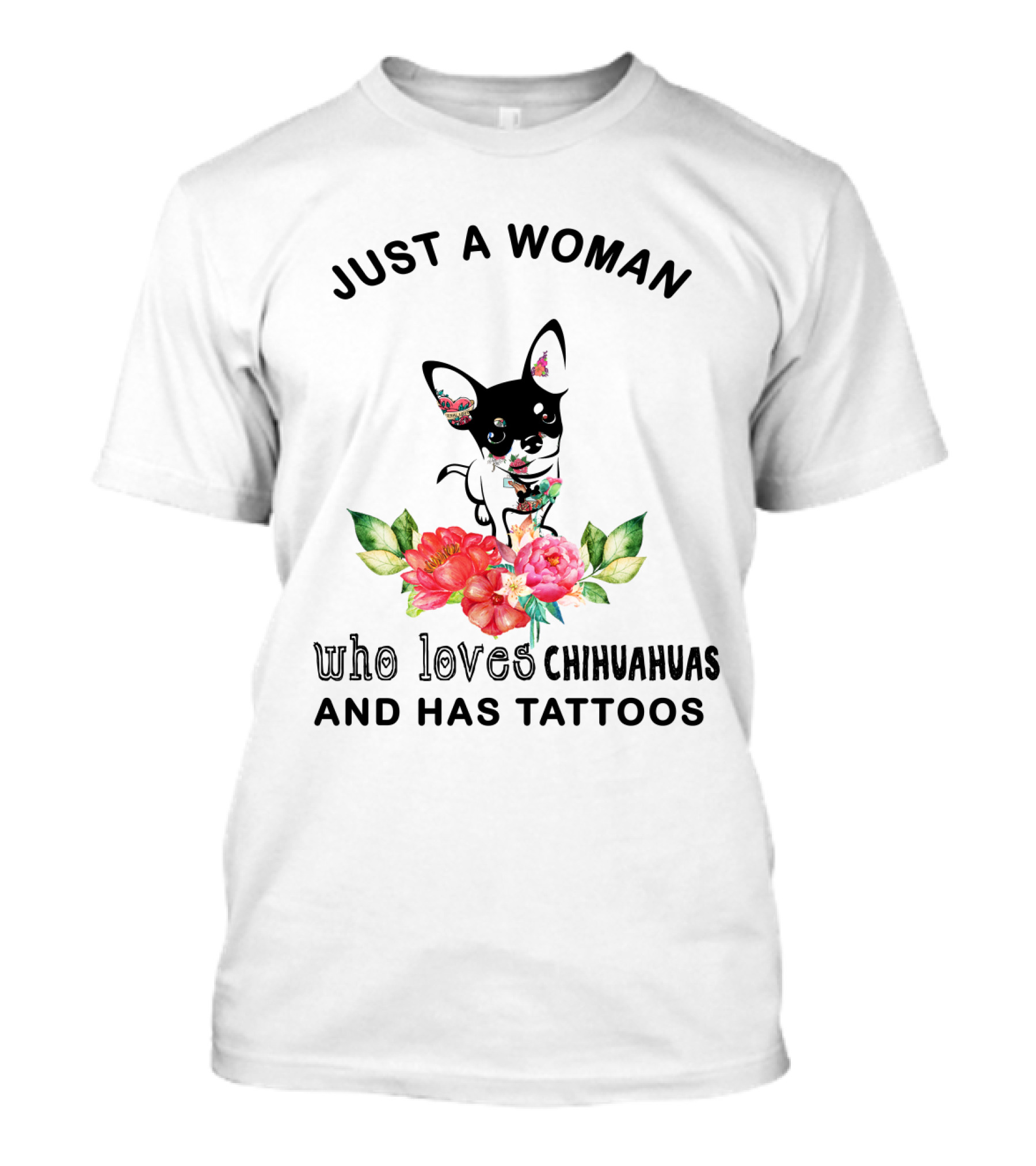 Just A Woman Who Loves Chihuahuas And Has Tattoos With Floral Chihuahua T-Shirt