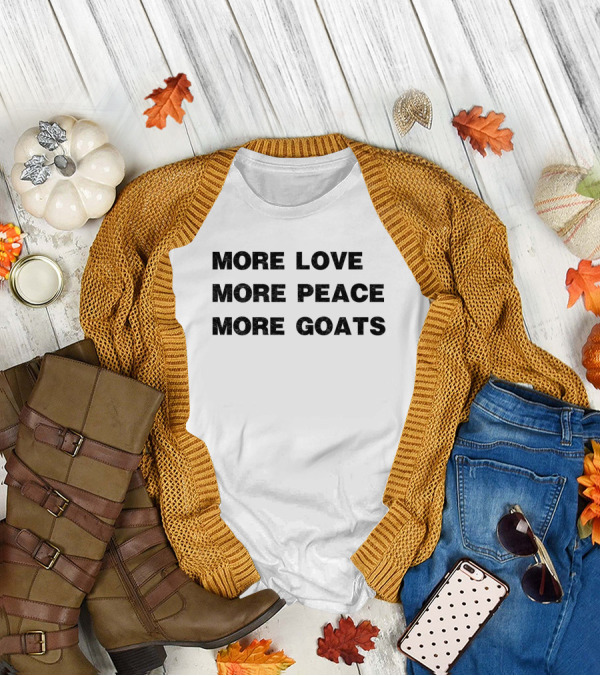 More Love More Peace More Goats T-Shirt Message For Goat Lovers And Peace Enthusiasts T-Shirt