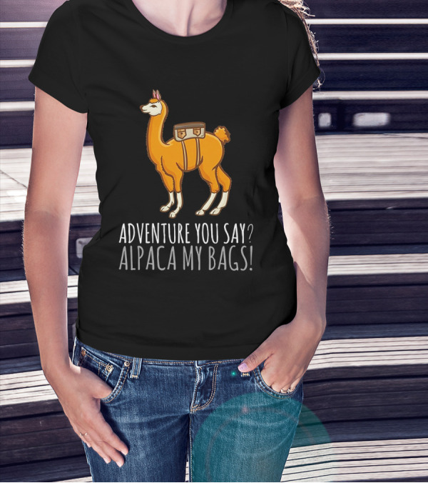 Adventure You Say? Alpaca My Bags Llama Illustration With Humor And Suitcase T-Shirt