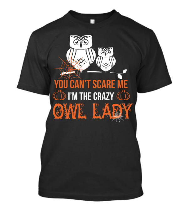 You Can't Scare Me I'm The Crazy Owl Lady Halloween Pumpkins And Spider Webs T-Shirt
