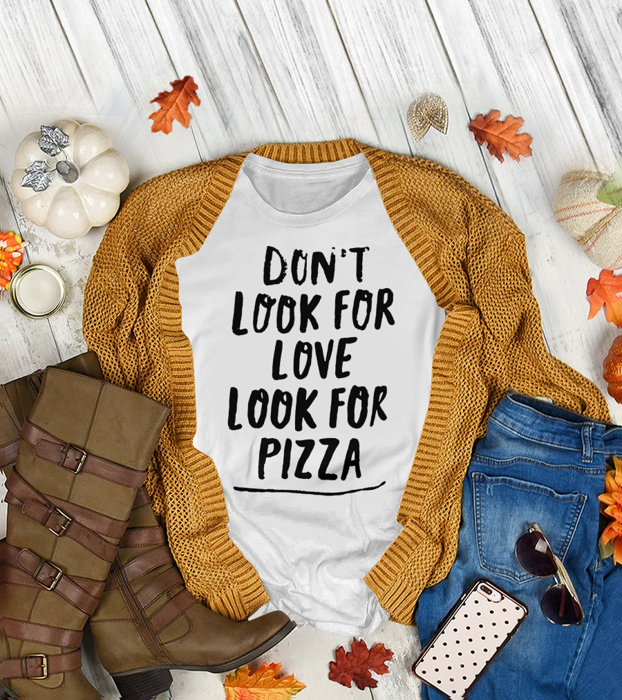 Don't Look for Love Look for Pizza Playful Text T-Shirt