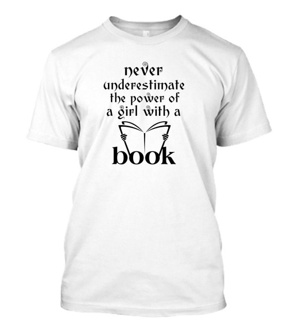 Never Underestimate The Power Of A Girl With A Book T-Shirt