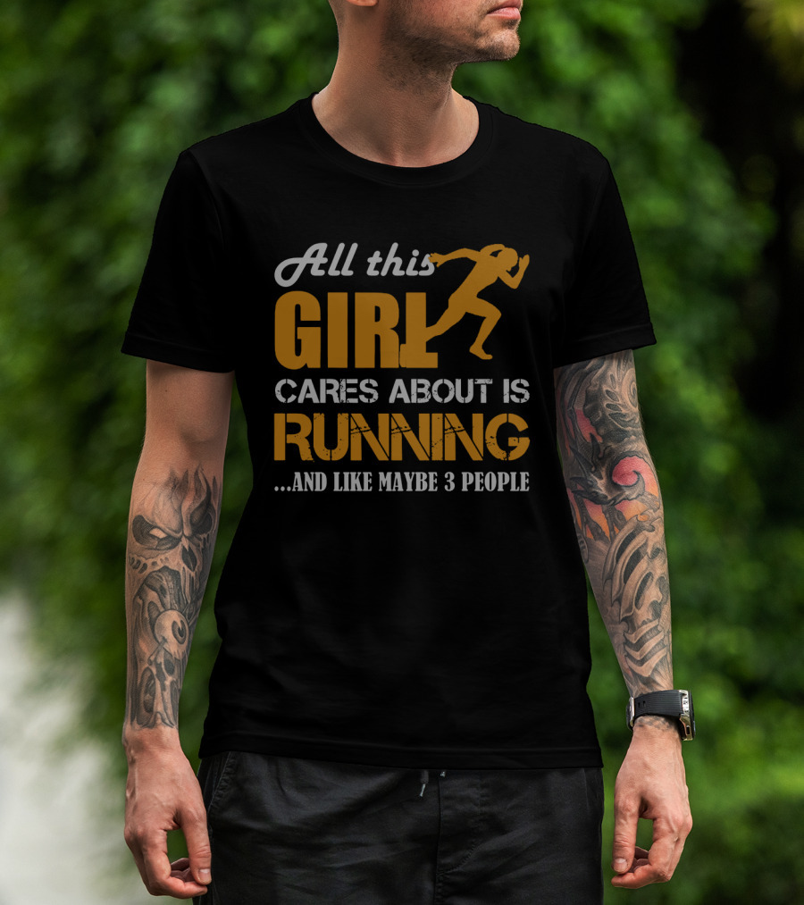 All This Girl Cares About Is Running And Like Maybe 3 People T-Shirt
