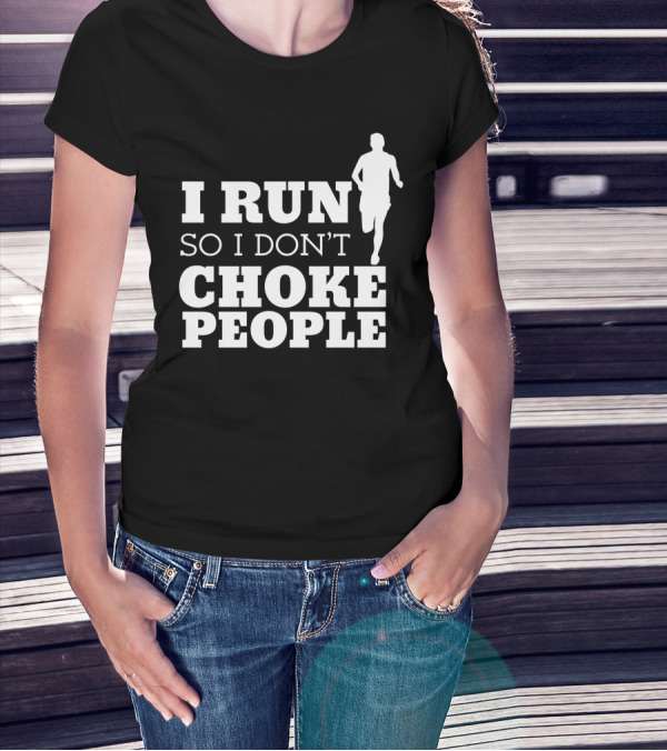I Run So I Don't Choke People Funny Running Motivation T-Shirt