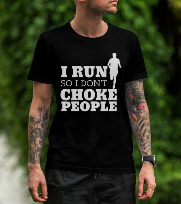 I Run So I Don't Choke People Funny Running Motivation T-Shirt