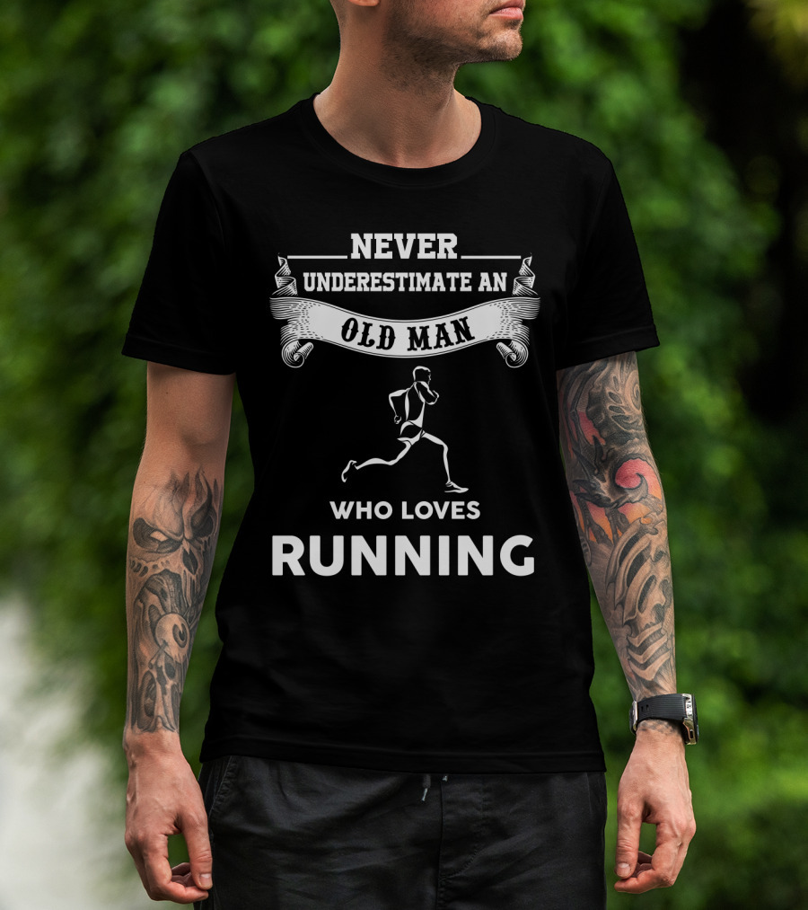 Never Underestimate An Old Man Who Loves Running Motivational Fitness T-Shirt