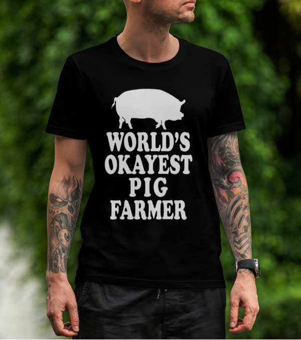 World's Okayest Pig Farmer Funny Farming Humor T-Shirt