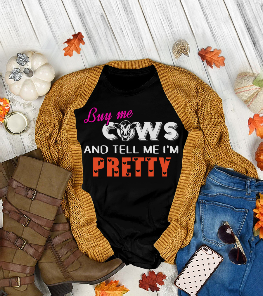 Buy Me Cows with Heart Accents and Tell Me I'm Pretty T-Shirt