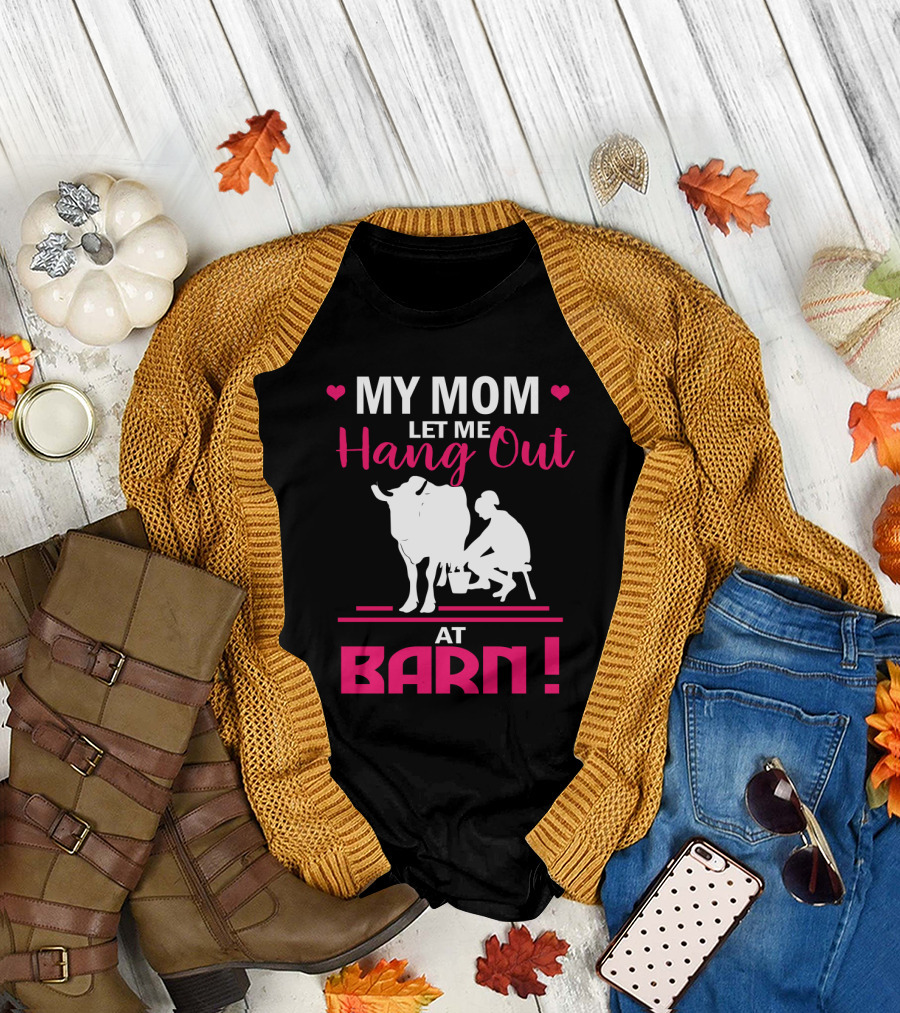 My Mom Let Me Hang Out at Barn Cow Milking Farm Girl T-Shirt