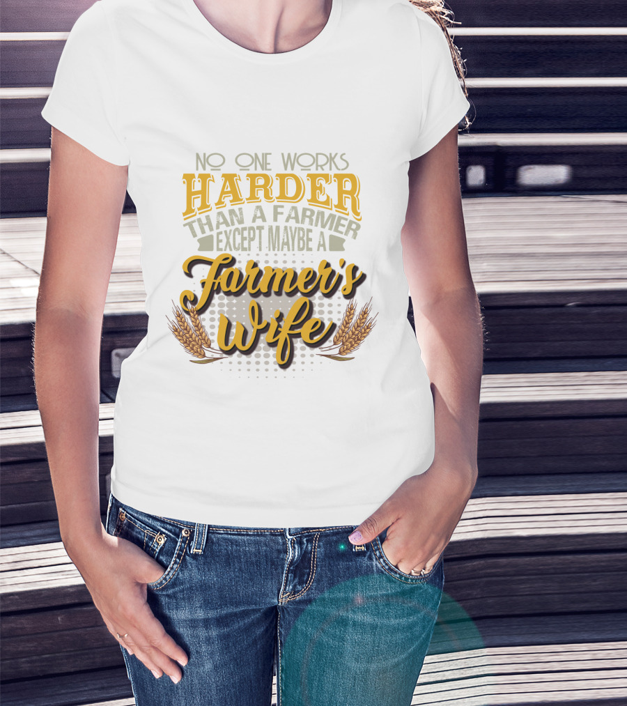 No One Works Harder Than A Farmer Except Maybe A Farmer's Wife With Wheat Motif T-Shirt